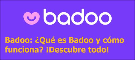 cómo funciona badoo|Descubre qué es Badoo y cómo funciona esta popular plataforma。